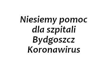 Darczyńca: Niesiemy pomoc dla szpitali – Bydgoszcz - Koronawirus